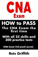 CNA Exam: How to Pass the CNA Exam the First Time with All 22 Skills and 300 Practice Tests CNA Exam Fail Proof Secrets, CNA Practice Questions and All 22 Skills